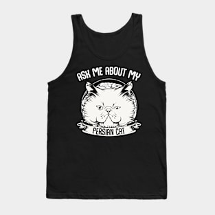 Persian Cat - Ask Me About My Persian Cat - Funny Cat Saying Tank Top